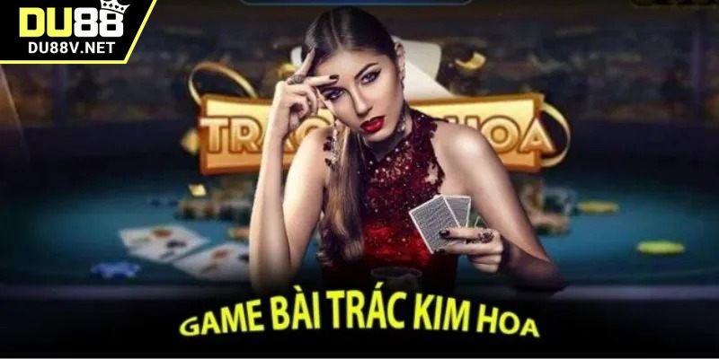 Game bài trác kim hoa đầy kịch tính, dễ thắng tại DU88